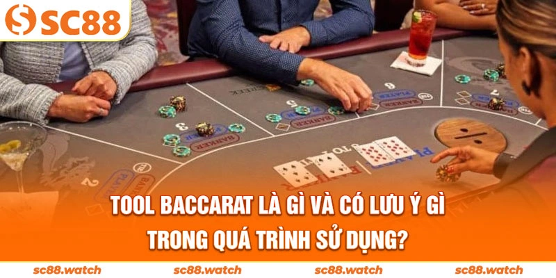 Tool baccarat là gì và có lưu ý gì trong quá trình sử dụng?