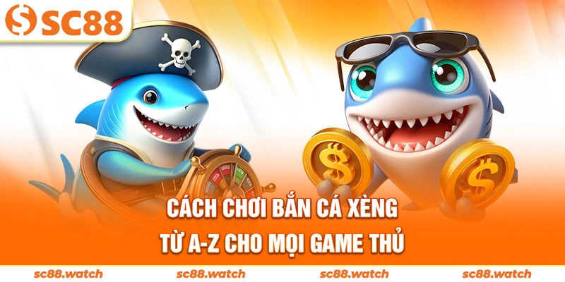 Cách chơi bắn cá xèng từ A-Z cho mọi game thủ