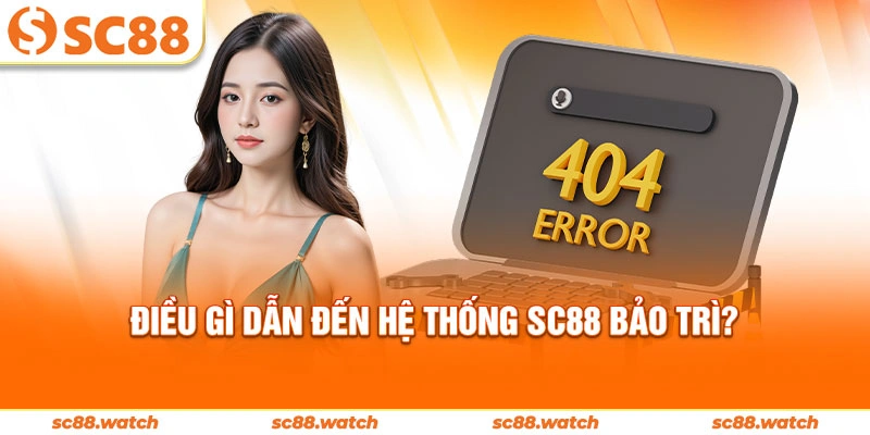 Điều gì dẫn đến hệ thống SC88 bảo trì?