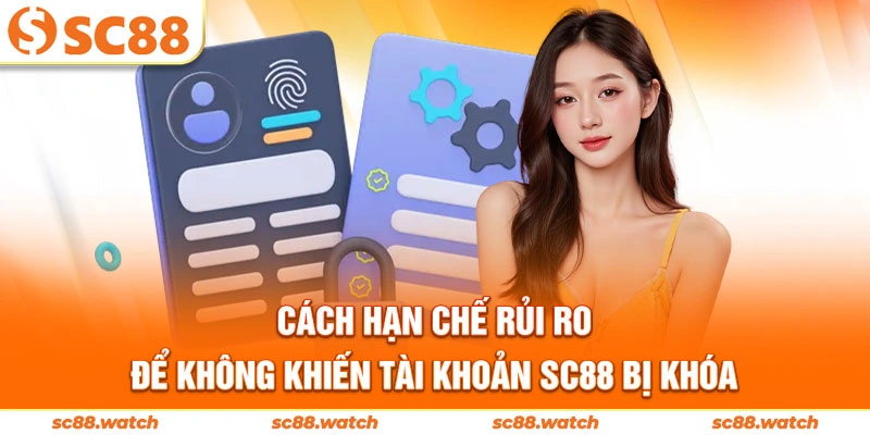 Cách hạn chế rủi ro để không khiến tài khoản SC88 bị khóa