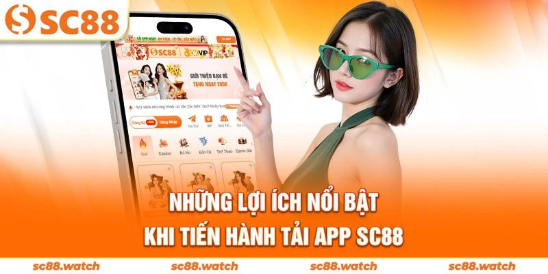 Những lợi ích nổi bật khi tiến hành tải app SC88
